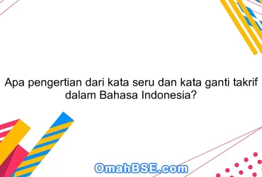 Apa pengertian dari kata seru dan kata ganti takrif dalam Bahasa Indonesia?