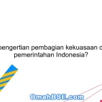 Apa pengertian pembagian kekuasaan dalam pemerintahan Indonesia?