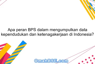 Apa peran BPS dalam mengumpulkan data kependudukan dan ketenagakerjaan di Indonesia?