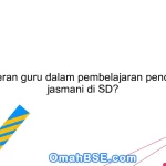 Apa peran guru dalam pembelajaran pendidikan jasmani di SD?