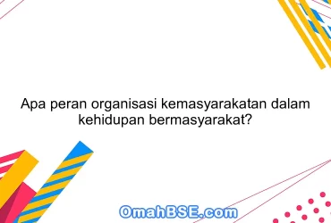 Apa peran organisasi kemasyarakatan dalam kehidupan bermasyarakat?