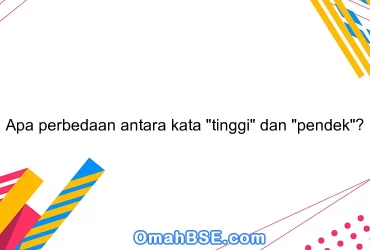 Apa perbedaan antara kata "tinggi" dan "pendek"?