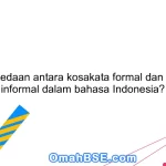 Apa perbedaan antara kosakata formal dan kosakata informal dalam bahasa Indonesia?