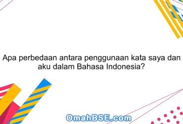 Apa perbedaan antara penggunaan kata saya dan aku dalam Bahasa Indonesia?