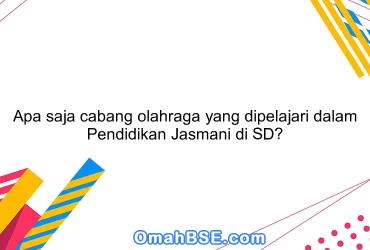 Apa saja cabang olahraga yang dipelajari dalam Pendidikan Jasmani di SD?