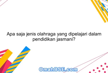 Apa saja jenis olahraga yang dipelajari dalam pendidikan jasmani?