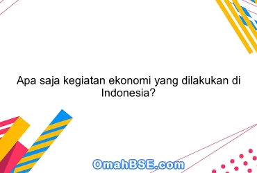 Apa saja kegiatan ekonomi yang dilakukan di Indonesia?