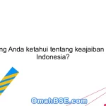 Apa yang Anda ketahui tentang keajaiban alam di Indonesia?