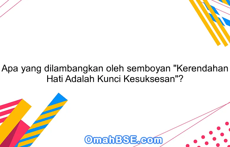 Apa yang dilambangkan oleh semboyan "Kerendahan Hati Adalah Kunci Kesuksesan"?