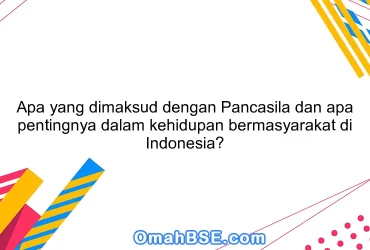 Apa yang dimaksud dengan Pancasila dan apa pentingnya dalam kehidupan bermasyarakat di Indonesia?