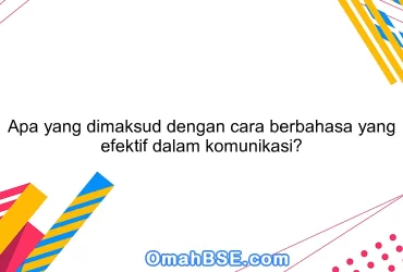 Apa yang dimaksud dengan cara berbahasa yang efektif dalam komunikasi?