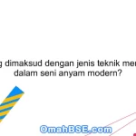 Apa yang dimaksud dengan jenis teknik menganyam dalam seni anyam modern?