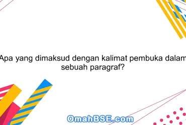 Apa yang dimaksud dengan kalimat pembuka dalam sebuah paragraf?