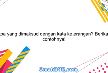 Apa yang dimaksud dengan kata keterangan? Berikan contohnya!