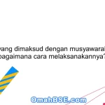 Apa yang dimaksud dengan musyawarah dan bagaimana cara melaksanakannya?