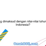 Apa yang dimaksud dengan nilai-nilai luhur bangsa Indonesia?