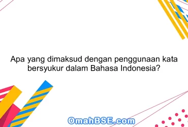 Apa yang dimaksud dengan penggunaan kata bersyukur dalam Bahasa Indonesia?