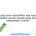 Apa yang harus diperhatikan saat mengajar pendidikan jasmani kepada siswa dengan keterbatasan motorik?