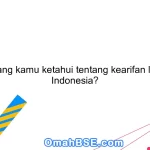 Apa yang kamu ketahui tentang kearifan lokal di Indonesia?