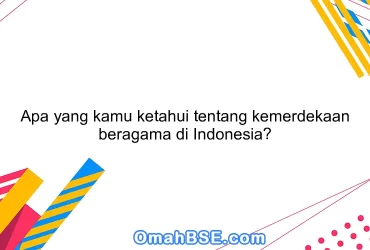 Apa yang kamu ketahui tentang kemerdekaan beragama di Indonesia?