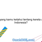 Apa yang kamu ketahui tentang kereta api di Indonesia?