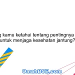 Apa yang kamu ketahui tentang pentingnya olahraga untuk menjaga kesehatan jantung?