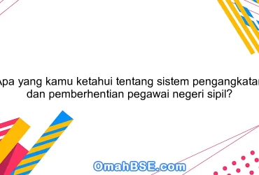 Apa yang kamu ketahui tentang sistem pengangkatan dan pemberhentian pegawai negeri sipil?