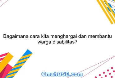 Bagaimana cara kita menghargai dan membantu warga disabilitas?