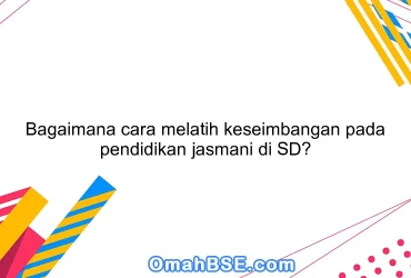 Bagaimana cara melatih keseimbangan pada pendidikan jasmani di SD?