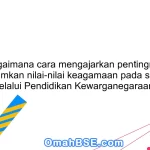 Bagaimana cara mengajarkan pentingnya menanamkan nilai-nilai keagamaan pada siswa SD melalui Pendidikan Kewarganegaraan?