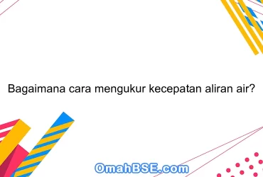 Bagaimana cara mengukur kecepatan aliran air?