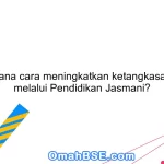 Bagaimana cara meningkatkan ketangkasan tubuh melalui Pendidikan Jasmani?