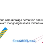 Bagaimana cara menjaga persatuan dan kesatuan dalam menghargai sastra Indonesia?