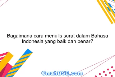 Bagaimana cara menulis surat dalam Bahasa Indonesia yang baik dan benar?