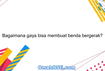 Bagaimana gaya bisa membuat benda bergerak?