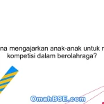 Bagaimana mengajarkan anak-anak untuk mengikuti kompetisi dalam berolahraga?