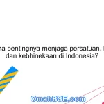 Bagaimana pentingnya menjaga persatuan, kesatuan, dan kebhinekaan di Indonesia?