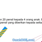 Bagikan 20 pensil kepada 4 orang anak. Berapa banyak pensil yang diberikan kepada setiap anak?