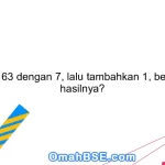 Bagikan 63 dengan 7, lalu tambahkan 1, berapakah hasilnya?