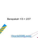 Berapakah 1/3 + 2/3?