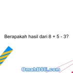 Berapakah hasil dari 8 + 5 - 3?