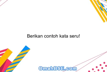 Berikan contoh kata seru!