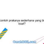 Berikan contoh prakarya sederhana yang bisa kamu buat?