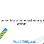 Berikan contoh teks argumentasi tentang kegiatan sekolah!