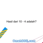 Hasil dari 10 - 4 adalah?