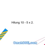 Hitung 10 - 5 x 2.