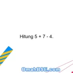 Hitung 5 + 7 - 4.