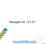 Hitunglah 63 : 9 x 3?