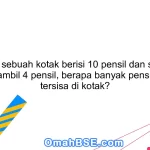 Jika sebuah kotak berisi 10 pensil dan saya mengambil 4 pensil, berapa banyak pensil yang tersisa di kotak?