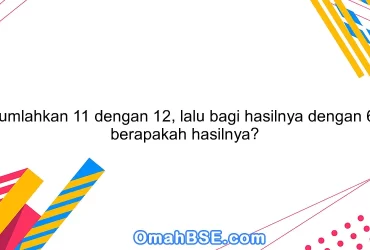 Jumlahkan 11 dengan 12, lalu bagi hasilnya dengan 6, berapakah hasilnya?